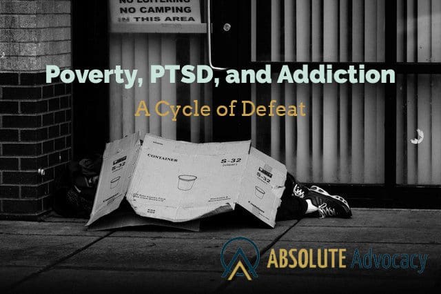Poverty, PTSD, and Addiction: A Cycle of Defeat